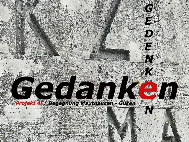 Projekt 4F Gedanken-Gedenken: "Begegnung Mauthausen - Gusen"